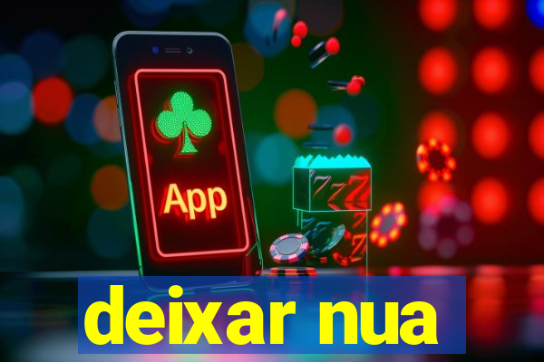 deixar nua